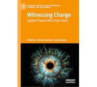 Witnessing Change: Applied Theatre and Youth Agency (Palgrave Studies In Play, Performance, Learning, and Development)
