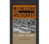 Witnessing the Holocaust: Six Literary Testimonies (Perspectives on the Holocaust)