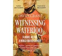 Witnessing Waterloo: 24 Hours, 48 Lives, A World Forever Changed