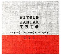 Witold Janiak Trio - Witold Janiak Trio: Zagrajcie SwojÄ MuzykÄ [CD]