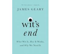 Wit's End: What Wit Is, How It Works, and Why We Need It