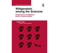 Wittgenstein among the Sciences: Wittgensteinian Investigations into the 'Scientific Method' (Philosophy and Method in the Social Sciences)