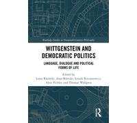Wittgenstein and Democratic Politics : Language, Dialogue and Political Forms of Life