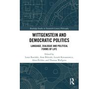 Wittgenstein and Democratic Politics : Language, Dialogue and Political Forms of Life