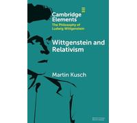 Wittgenstein and Relativism (Elements in the Philosophy of Ludwig Wittgenstein)