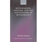 Wittgenstein, Finitism, and the Foundations of Mathematics – Oxford Philosophical Monographs