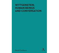 Wittgenstein, Human Beings and Conversation (Anthem Studies in Wittgenstein)