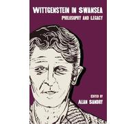 Wittgenstein in Swansea : Philosophy and Legacy