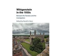 Wittgenstein in the 1930s: Between the Tractatus and the Investigations