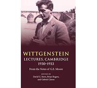 Wittgenstein: Lectures, Cambridge 1930-1933: From the Notes of G. E. Moore