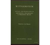 Wittgenstein Lectures & Conversations on Aesthetics, Psychology, & Religious Belief. Edited by Cyril Barrett