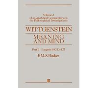 WITTGENSTEIN MEANING & MIND: Meaning and Mind, Volume 3 of an Analytical Commentary on the Philosophical Investigations, Part II: Exegesis 243-247 ... on the Philosophical Investigations S)