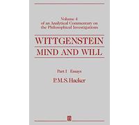 Wittgenstein: Mind and Will: Volume 4 of an Analytical Commentary on the Philosophical Investigations, Part I: Essays: Of an Analytical Commentary on the Philosophical Investigations: 04