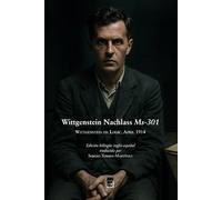 Wittgenstein Nachlass Ms-301 Wittgenstein on Logic, April 1914: Bilingual Edition English-Spanish