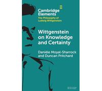 Wittgenstein on Knowledge and Certainty (Elements in the Philosophy of Ludwig Wittgenstein)