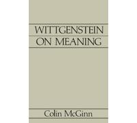 Wittgenstein on Meaning: An Interpretation and Evaluation