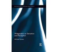 Wittgenstein on Sensation and Perception (Wittgenstein's Thought and Legacy)