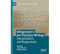 Wittgenstein’s Pre-Tractatus Writings: Interpretations and Reappraisals (History of Analytic Philosophy)