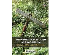 Wittgenstein, Scepticism and Naturalism: Essays on the Later Philosophy (Anthem Studies in Wittgenstein)