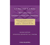 Wittgenstein Understanding and Meaning 2nd edition: Volume 1 of an Analytical Commentary on the Philosophical Investigations, Part II: Exegesis §§1-184: 01