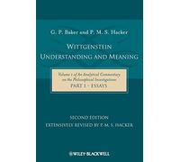 Wittgenstein Understanding and Meaning 2nd edition: Volume 1 of an Analytical Commentary on the Philosophical Investigations, Part I: Essays: 01