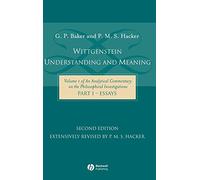 Wittgenstein: Understanding and Meaning: Volume 1 of an Analytical Commentary on the Philosophical Investigations, Part I: Essays: 01