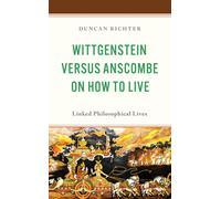 Wittgenstein Versus Anscombe on How to Live : Linked Philosophical Lives