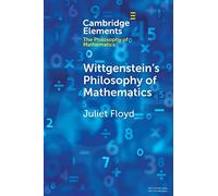 Wittgenstein's Philosophy of Mathematics (Elements in the Philosophy of Mathematics)