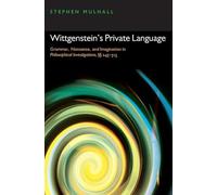 Wittgenstein's Private Language: Grammar, Nonsense, and Imagination in Philosophical Investigations, 243-315