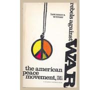 Wittner: Rebels Against War (paper): American Peace Movement, 1941-60
