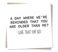 Witty Funny Birthday Card for Women, Men - Older Than Me, Love That | for Him, Her, Sister, Brother, Bestie, Twin, Cousin, Colleague - White, Black, Sarcastic - Blank Inside, with Envelope