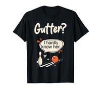 Witty Gutter I Hardly Know Her Design for Humor Lovers T-Shirt
