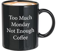 Witty Sarcasm Coffee Mug 11Oz Drinking Cup Black Too Much Monday Not Enough Coffee Caffeine Person Coffee Lovers Coworker Reward for Bestfriend Colleague Gift for Women Men