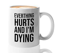 Witty Sarcasm Coffee Mug 11oz White - Everything Hurts And I'M Dying - Sarcasm Parenting Witty Parent Adult Banter Word Sentimental Humor Funny