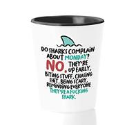 Witty Sarcastic Shot Glass - Do Shark Complain About Monday - Funny Unique Joke Comedy Sarcasm Humor Creative Satire Motivation Laugh Irony Sailor White