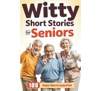 Witty Short Stories for Seniors: 100 Funny Tales in Large Print to Entertain, Amuse, and Brighten Your Day - A Hilarious, Heartwarming Gift for Older Adults, Retirees, and Grandparents