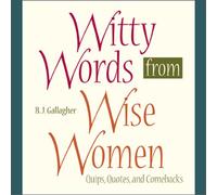 Witty Words from Wise Women: Quips, Quotes, and Comebacks
