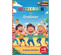 Witzebuch für Erstleser: Lustiges Witzebuch für Jungen und Mädchen mit kindgerechten Witzen, Zungenbrechern, Reimwörtern und dem Aufschreiben dessen, ... sehen, für Kinder der 1. Klasse ab 6 Jahren