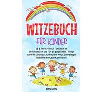 WITZEBUCH FÜR KINDER: ab 8 Jahren - Witze für Kinder im Grundschulalter und für die ganze Familie I Riesige Auswahl Schülerwitze, Fritzchen Witze, Scherzfragen und vielen mehr zum Kaputtlachen