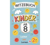 Witzebuch Kinder Ab 8 | Lachen Und Lernen: 2 in1,Lustige Szenarien Und Knifflige Entscheidungen Für Kluge Köpfe