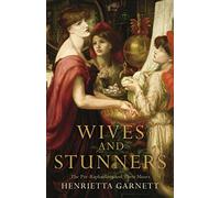 Wives and Stunners: The Pre-Raphaelites and Their Muses