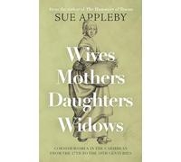 Wives - Mothers - Daughters - Widows: Cornish Women in the Caribbean from the 17th to the 19th Centuries