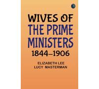 Wives of the Prime Ministers 1844-1906