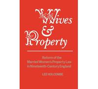 Wives & Property: Reform of the Married Women's Property Law in Nineteenth-Century England (Heritage)