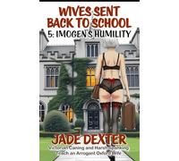 Wives Sent Back to School 5: Imogen’s Humility: Victorian Caning and Harsh Spanking Teach an Arrogant Oxford Wife