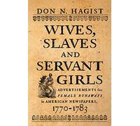 Wives, Slaves, and Servant Girls: Advertisements for Female Runaways in American Newspapers, 1770-1783