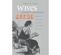 Wives Without Husbands: Marriage, Desertion, and Welfare in New York, 1900-1935 (Gender & American Culture) (Gender and American Culture)