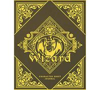 Wizard Character Sheet Journal: DnD Notebook With 50 Character Pages and 100 Mixed Pages (Lined, Graph, Hex & Blank) For Role Playing Fantasy Games I ... Sheets Journals - Class Design Covers)