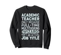 Wizard Job Title Quote - Funny Academic Teacher Sweatshirt