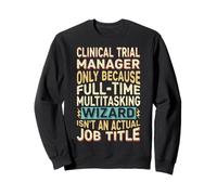 Wizard Job Title Quote - Funny Clinical Trial Manager Sweatshirt
